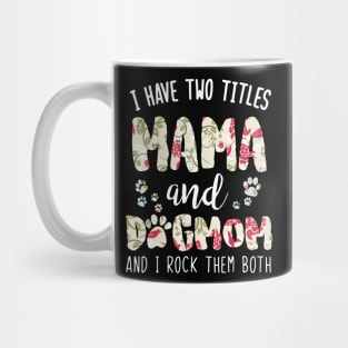 I have two titles Mama and dog mom Mug